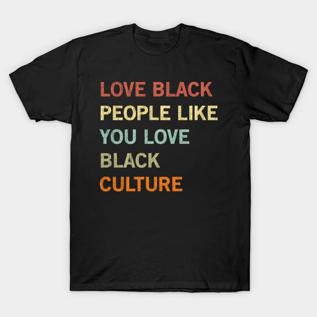 love black people like you love black Culture gift for black African american mom and dad T-Shirt T-Shirt by madani04